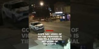 Cops say video of victim dragged is tied to a criminal network of migrants