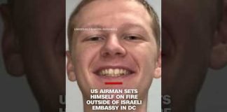 US airman dies after setting himself on fire outside Israeli Embassy in Washington