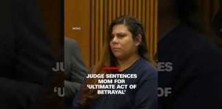 Judge sentences mom for ‘ultimate act of betrayal.’